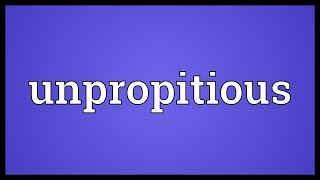 Unpropitious Meaning [upl. by Eillod]