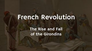 2430 French Revolution  The Rise amp Fall Of The Girondins [upl. by Anauqcaj446]