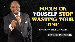 “FOCUS ON YOUSELF STOP WASTING YOUR TIME  Myles Munroe Motivation [upl. by Hildie]