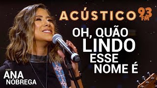 Ana Nóbrega  OH QUÃO LINDO ESSE NOME É  Acústico 93  AO VIVO  2019 [upl. by Assilem]