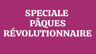 SPECIALE PÂQUES RÉVOLUTIONNAIRE [upl. by Orestes]