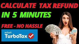 How To Calculate Your Tax Refund FREE in 5 Minutes Calculate Tax Refund Online USING TURBOTAX [upl. by Kandace347]