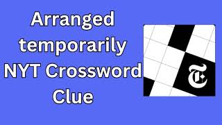 Arranged temporarily NYT Crossword Clue [upl. by Cirri]