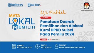 🔴MATA LOKAL MEMILIH Uji Publik Penataan Daerah Pemilihan Dan Alokasi Kursi DPRD Sulsel Pemilu 2024 [upl. by Austin]