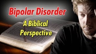 A Look at Bipolar Disorder from a Biblical Perspective [upl. by Aes]