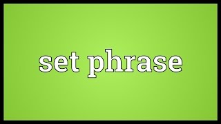 Set phrase Meaning [upl. by Hedi]