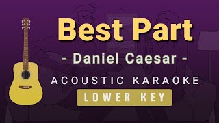 Best Part  Daniel CaesarLower Key Acoustic Karaoke [upl. by Jaffe]