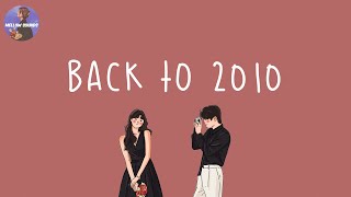 Playlist Back to 2010 📸 2010s throwback songs  i bet you know all these nostalgic songs [upl. by Markos55]