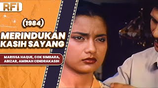 MERINDUKAN KASIH SAYANG 1984 FULL MOVIE HD  MARISSA HAQUE COK SIMBARAABIZAR AMINAH CENDRAKASIH [upl. by Irac]