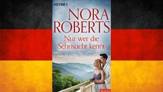 Nur wer die Sehnsucht kennt von Nora Roberts  Hörbuch Komplett  Deutsch [upl. by Neraj]