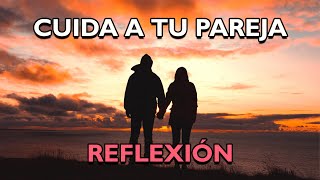 REFLEXIÓN  CUIDA A TU PAREJA Reflexiones de la vida mensajes positivos para reflexionar [upl. by Zorina320]