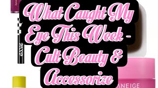 What Caught My Eye This Week  Cult Beauty amp Accessorize [upl. by Esertap557]