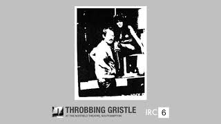 IRC 6 At The Nuffield Theatre Southampton  Throbbing Gristle Full Album [upl. by Aay]