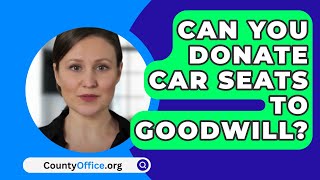 Can You Donate Car Seats To Goodwill  CountyOfficeorg [upl. by Enawyd]