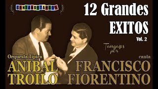 ANIBAL TROILO  FRANCISCO FIORENTINO  12 GRANDES EXITOS  VOL 2  19411943 por Cantando Tangos [upl. by Ecirpac]