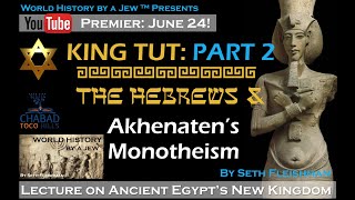 King Tut Part 2 Habiru amp Akhenaten Monotheism Z05b by Seth Fleishman  World History by a Jew™ [upl. by Nelaf66]