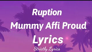 Ruption  Mommy Affi Proud Lyrics  Strictly Lyrics [upl. by Rosco417]