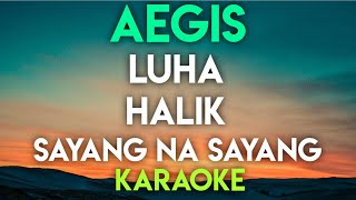 AEGIS  LUHA │ HALIK │ SAYANG NA SAYANG KARAOKE VERSION [upl. by Linad]