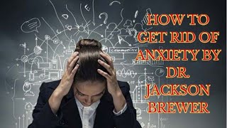 Summary of the book Anxiety Removal by Dr Jackson Brewer [upl. by Garik203]