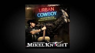 Mikel Knight quot WE DONT GIVE A TRUCKquot Urban Cowboy LP [upl. by Annauqaj]