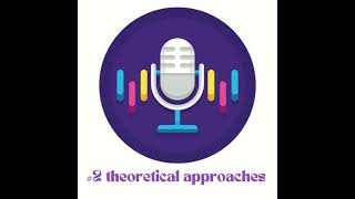 2 Theoretical approaches podcast [upl. by Wilhelmine933]