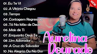 Aurelina Dourado 2023  A VITÓRIA CHEGOU  CD Completo atualizada Pra Todo Mundo Ouvir CD COMPLETO [upl. by Ahseek]