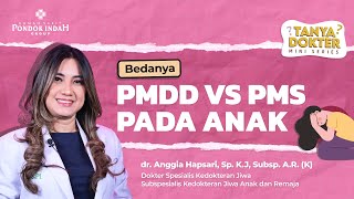 Anak Mudah Emosi Mendekati Menstruasi Bisa Jadi PMDD  dr Anggia Hapsari Sp KJ Subsp AR K [upl. by Tonjes]