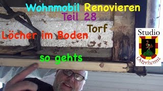 Tipps Ideen zu Wasser Löcher Torf im Boden was tun nun ausbessern Wohnmobil reparieren Teil 028 [upl. by Ahsain229]