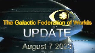 UPDATE  Galactic Federation of WorldsThe times to come August 7 2023 [upl. by Abehs]