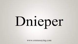 How To Say Dnieper [upl. by Ayiram856]