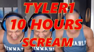 Tyler1 Screams Max Volume For 10 Hours [upl. by Neerac464]