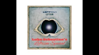 Leftfield  Leftism special [upl. by Leinoto]