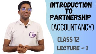 INTRODUCTION TO PARTNERSHIP  CH 1 CLASS 12TH ACCOUNTANCY  LECTURE  1 [upl. by Suivatnom569]