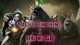 Pacific Rim Theme x Here We Go Mashup FULL DEFINITIVE VERSION  Godzilla vs Kong Trailer Music Remix [upl. by Halsey]