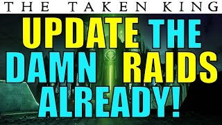 Bungie UPDATE THE DAMN RAIDS ALREADY  Destiny The Taken King [upl. by Akimyt162]