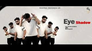 Eye Shadow  Sunny Fateh  Ash Khatrai  Khatrai Records UK 2024 New Punjabi Songs 2024 [upl. by Ytak]