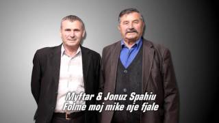 Myftar amp Jonuz Spahiu  Folme moj mike nje fjale [upl. by Pieter]