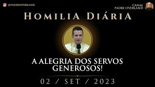 A alegria dos servos generosos Pe Overland  Homilia  02092023 [upl. by Ardnassak]