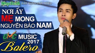 Nơi ấy Mẹ mong Thần tượng Bolero Nguyễn Bảo Namtiếng hát đi vào lòng người [upl. by Kenlee]