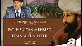 Fatih Sultan Mehmed ve İstanbulun Fethi Üstad Kadir Mısıroğlu 30052014 [upl. by Madonna]