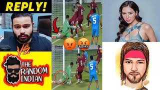 Arpit Bala Vs Randomsena Controversy REPLY😨 India Vs Qatar Football Match Unfair Sonam Bajwa [upl. by Adnot]