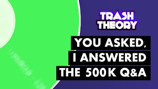 You Asked I Answered  Trash Theory 500K QampA [upl. by Ssegrub]