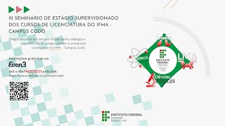 IIi SEMINÁRIO DE ESTÁGIO SUPERVISIONADO DOS CURSOS DE LICENCIATURA DO IFMA  CAMPUS CODÓ [upl. by Aphra742]