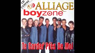 Alliage amp Boyzone  Te Garder Près De Moi [upl. by Ellasal]