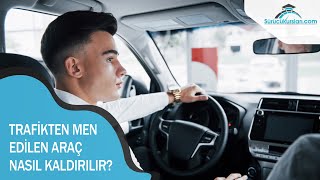 Trafikten Men Edilen Araç Nasıl Kaldırılır [upl. by Kenelm125]