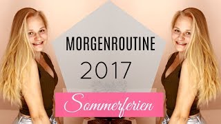 MORGENROUTINE SOMMERFERIEN 2017 [upl. by Ramej801]