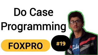 Do Case Programming in FoxPro  Do Case  FoxPro Tutorial 19 [upl. by Jenness]