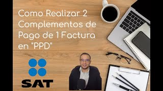 Como Realizar 2 Complementos de Pago de 1 Factura en quotPPDquot [upl. by Anelrats]