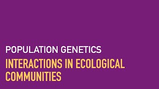 Interactions in Ecological Communities Population Genetics Unit [upl. by Egamlat135]