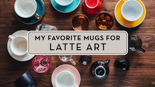 My Favorite Mugs for Latte Art [upl. by Nirmak]